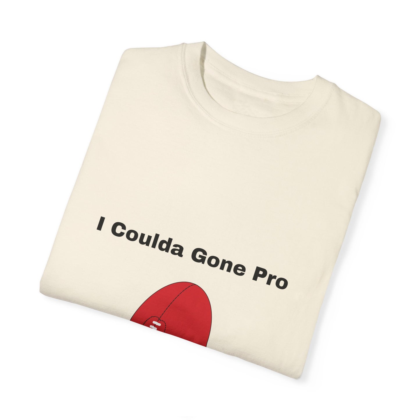 I Coulda Gone Pro T-shirt