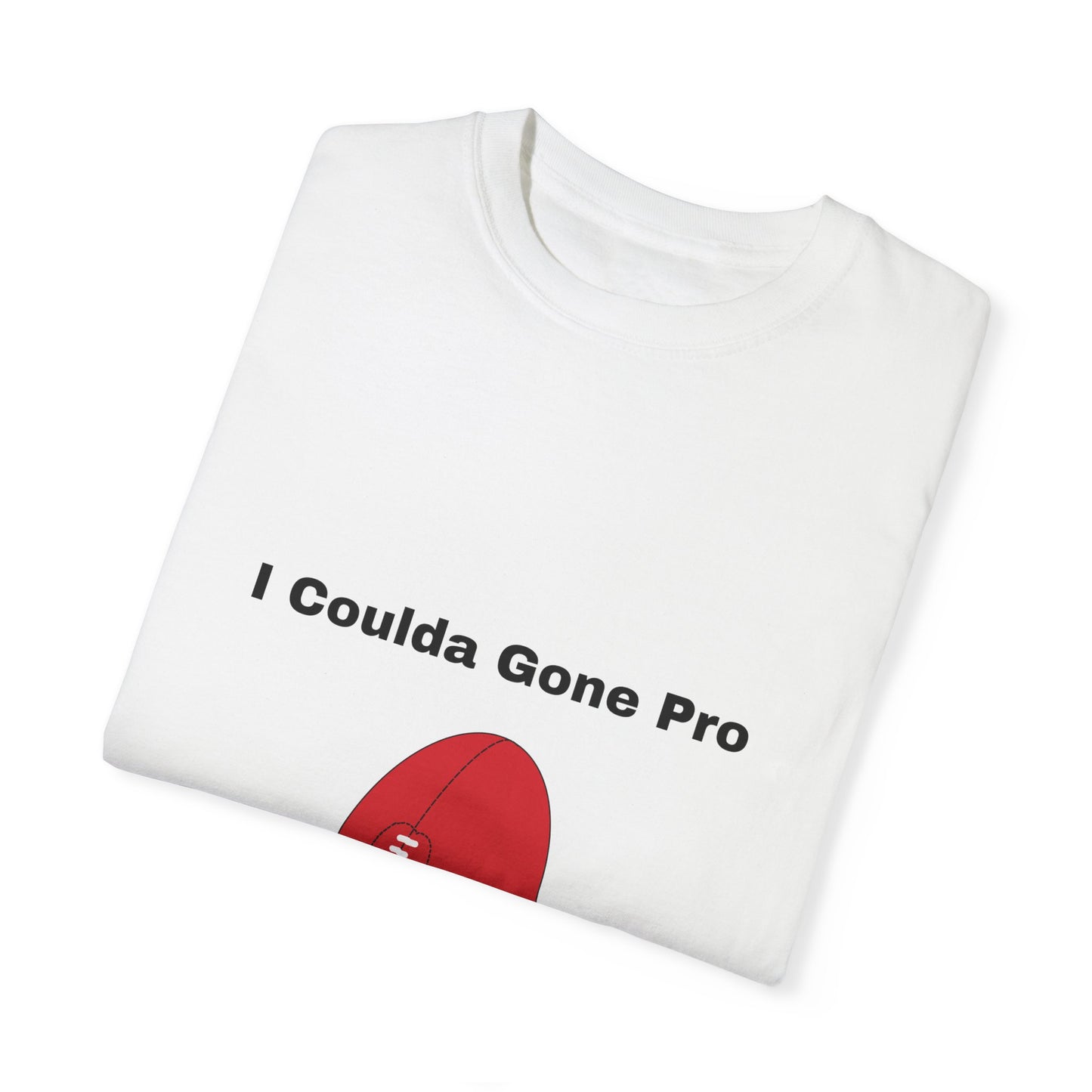 I Coulda Gone Pro T-shirt